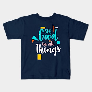 see good in all things Kids T-Shirt